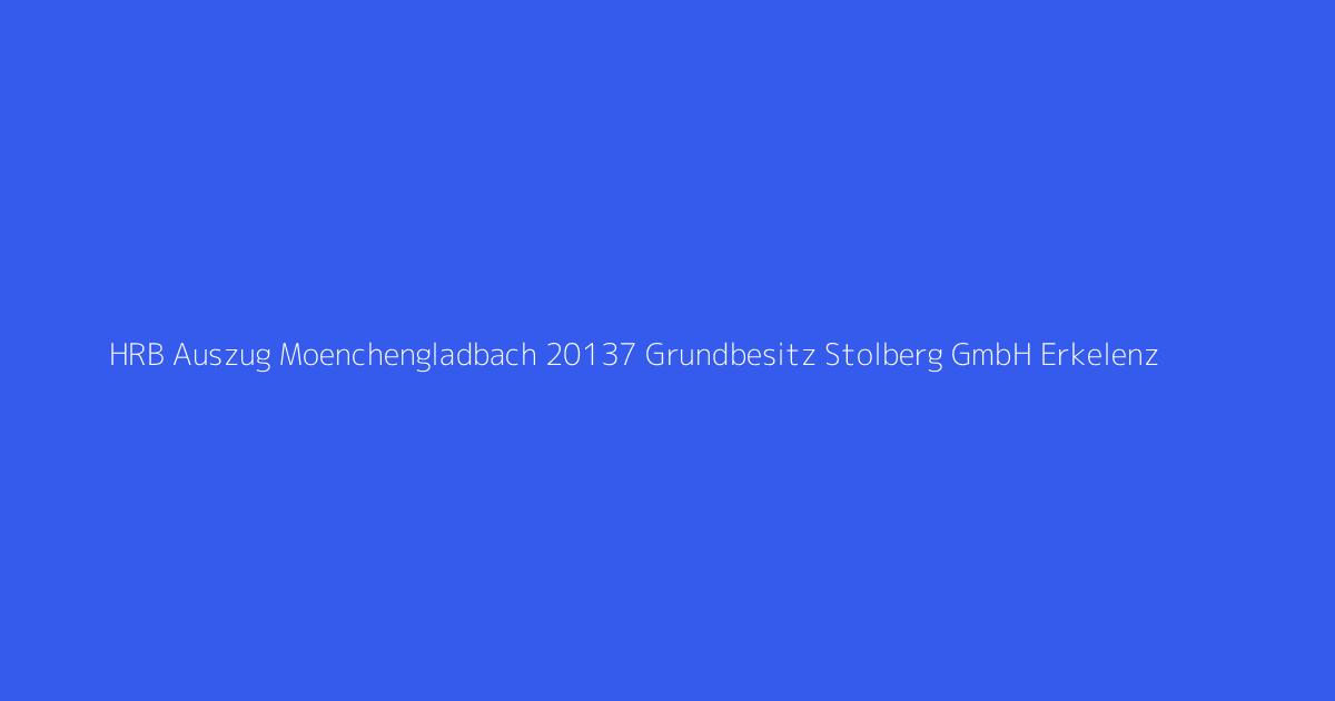 HRB Auszug Moenchengladbach 20137 Grundbesitz Stolberg GmbH Erkelenz